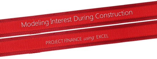 Modeling Interest During Construction (IDC) – Excel Project Finance